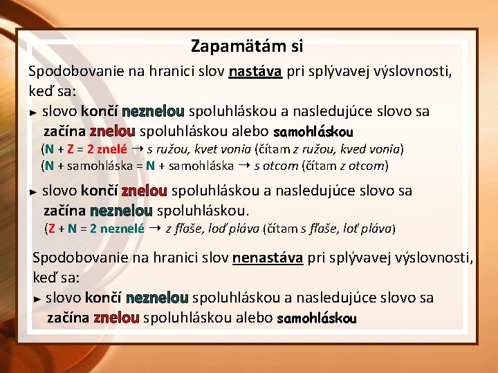 Zapamätám si Spodobovanie na hranici slov nastáva pri splývavej výslovnosti, keď sa: ► slovo