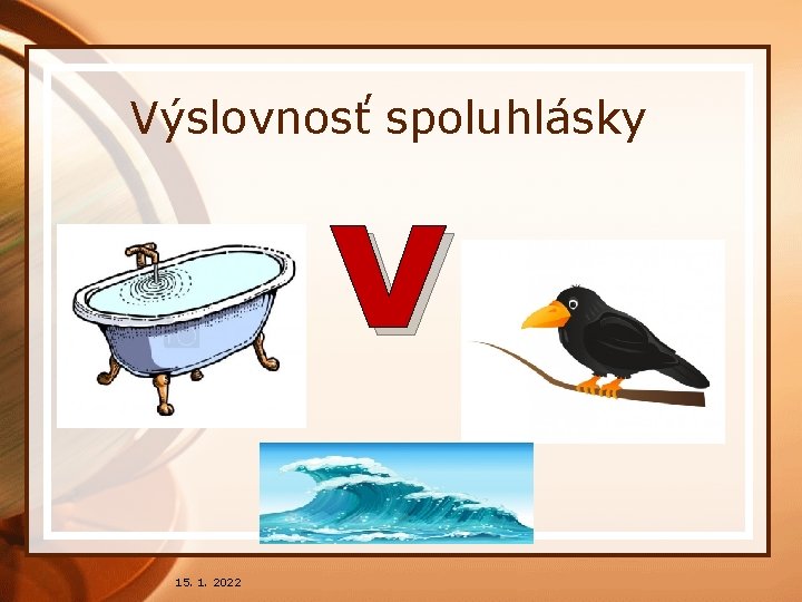 Výslovnosť spoluhlásky v 15. 1. 2022 