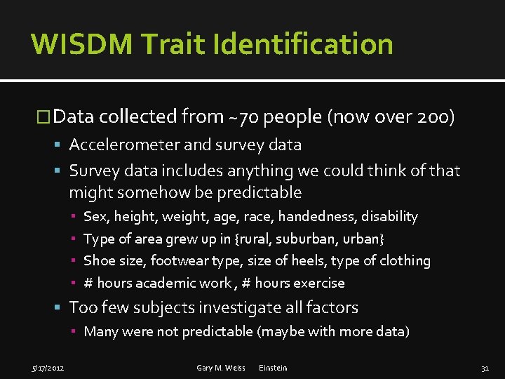 WISDM Trait Identification �Data collected from ~70 people (now over 200) Accelerometer and survey