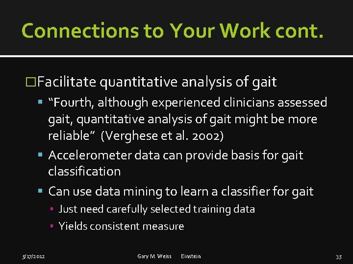 Connections to Your Work cont. �Facilitate quantitative analysis of gait “Fourth, although experienced clinicians