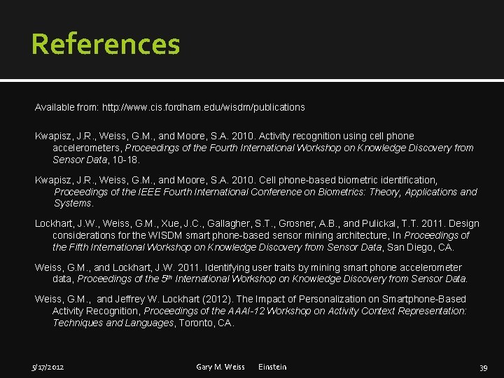 References Available from: http: //www. cis. fordham. edu/wisdm/publications Kwapisz, J. R. , Weiss, G.