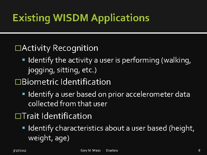 Existing WISDM Applications �Activity Recognition Identify the activity a user is performing (walking, jogging,