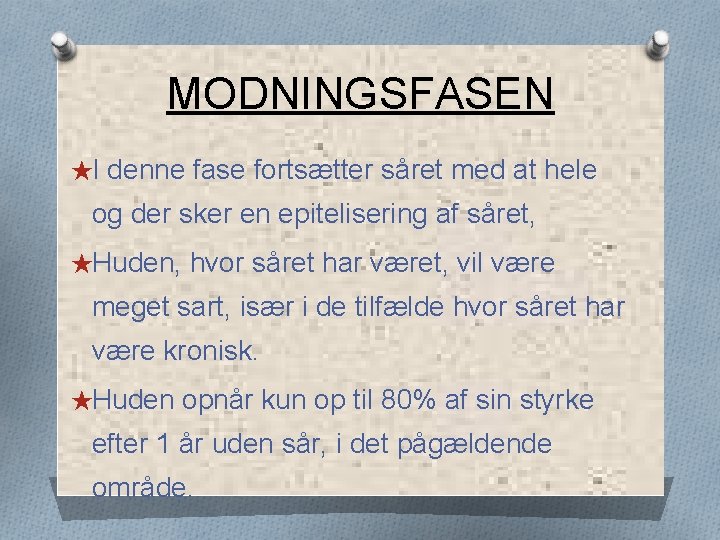 MODNINGSFASEN ★I denne fase fortsætter såret med at hele og der sker en epitelisering