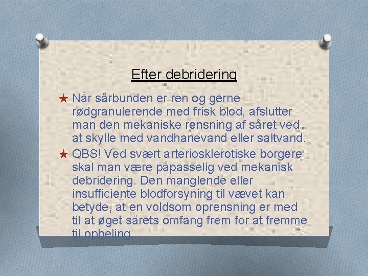 Efter debridering ★ Når sårbunden er ren og gerne rødgranulerende med frisk blod, afslutter