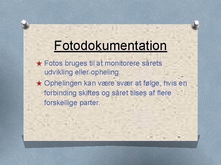 Fotodokumentation ★ Fotos bruges til at monitorere sårets udvikling eller opheling. ★ Ophelingen kan