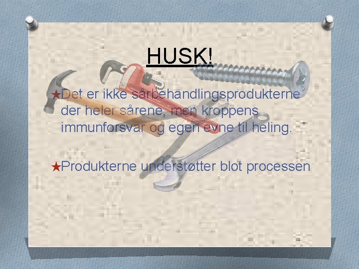 HUSK! ★Det er ikke sårbehandlingsprodukterne der heler sårene, men kroppens immunforsvar og egen evne