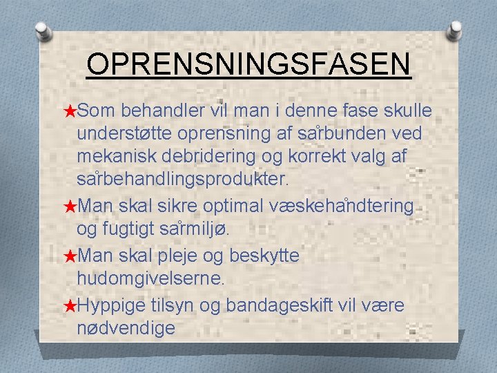 OPRENSNINGSFASEN ★Som behandler vil man i denne fase skulle understøtte oprensning af sa rbunden