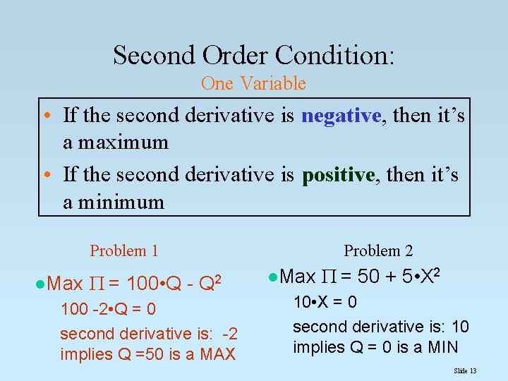 Second Order Condition: One Variable • If the second derivative is negative, then it’s