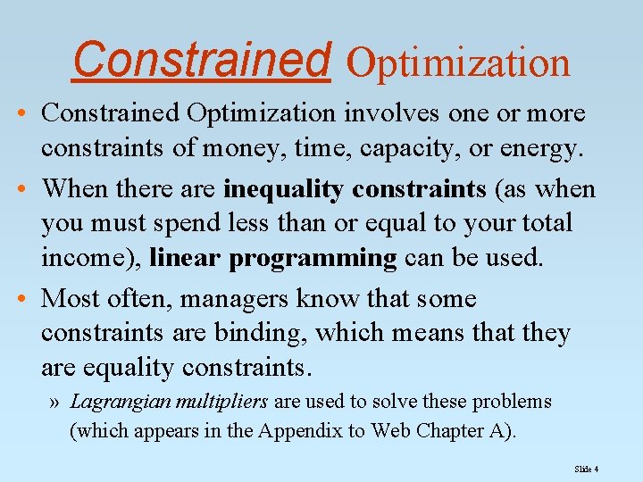 Constrained Optimization • Constrained Optimization involves one or more constraints of money, time, capacity,