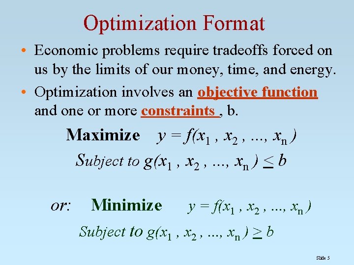 Optimization Format • Economic problems require tradeoffs forced on us by the limits of