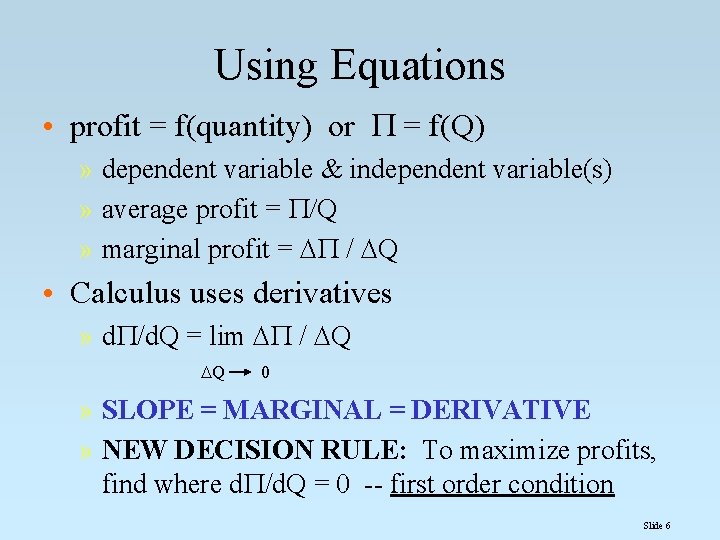 Using Equations • profit = f(quantity) or = f(Q) » dependent variable & independent