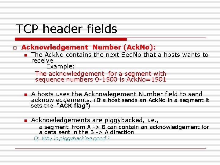 TCP header fields o Acknowledgement Number (Ack. No): n The Ack. No contains the