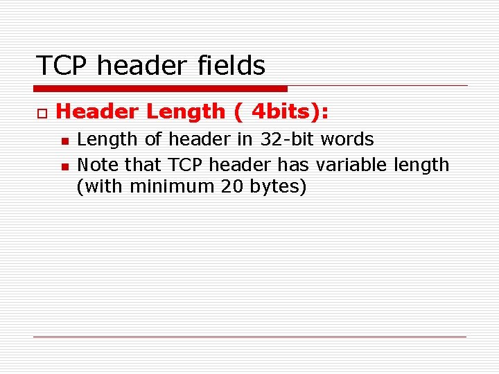 TCP header fields o Header Length ( 4 bits): n n Length of header