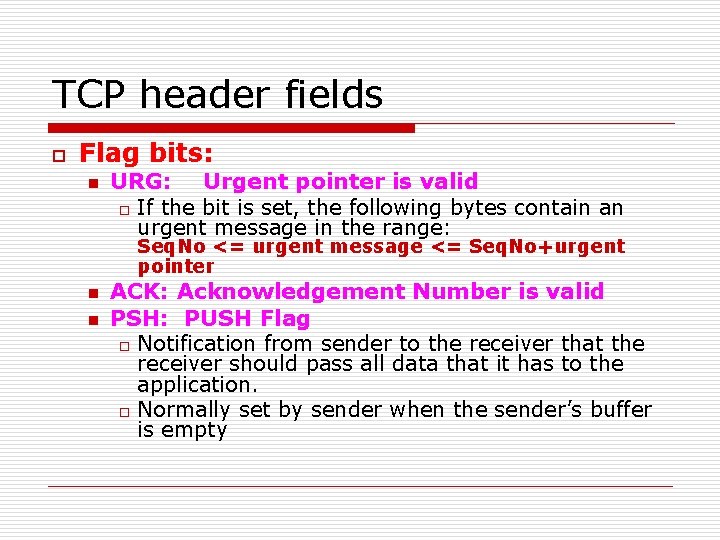 TCP header fields o Flag bits: n URG: Urgent pointer is valid o If