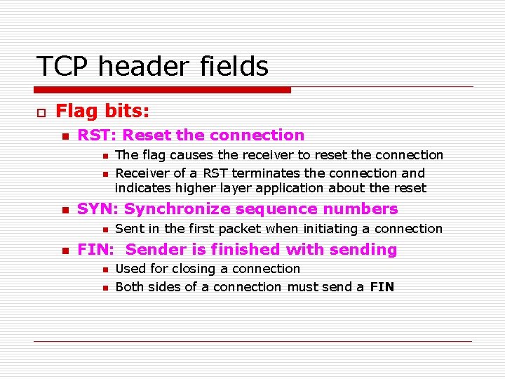 TCP header fields o Flag bits: n RST: Reset the connection n SYN: Synchronize