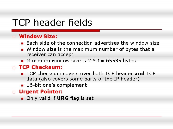 TCP header fields o o o Window Size: n Each side of the connection