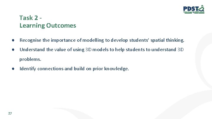 Task 2 Learning Outcomes ● Recognise the importance of modelling to develop students’ spatial