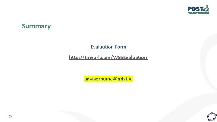 Summary Evaluation Form http: //tinyurl. com/WS 6 Evaluation advisorname@pdst. ie 35 
