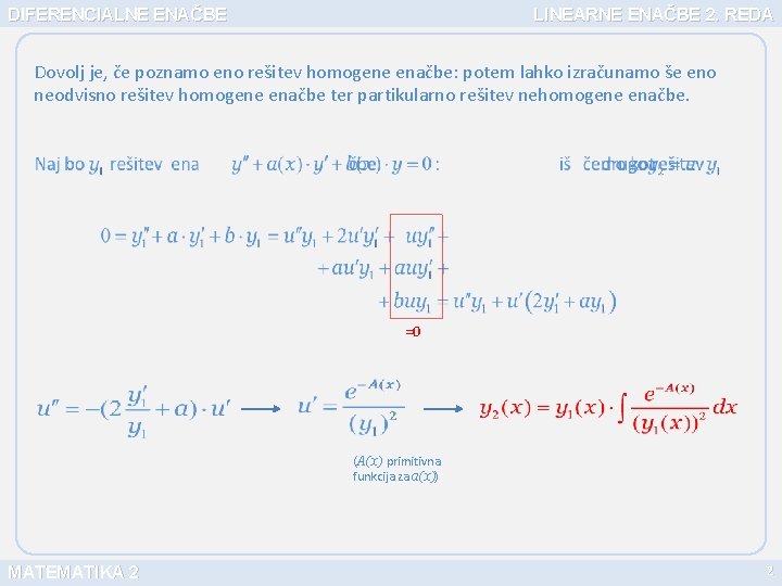 DIFERENCIALNE ENAČBE LINEARNE ENAČBE 2. REDA Dovolj je, če poznamo eno rešitev homogene enačbe: