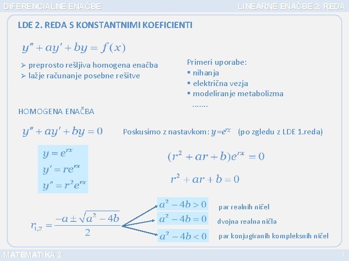 DIFERENCIALNE ENAČBE LINEARNE ENAČBE 2. REDA LDE 2. REDA S KONSTANTNIMI KOEFICIENTI Ø preprosto