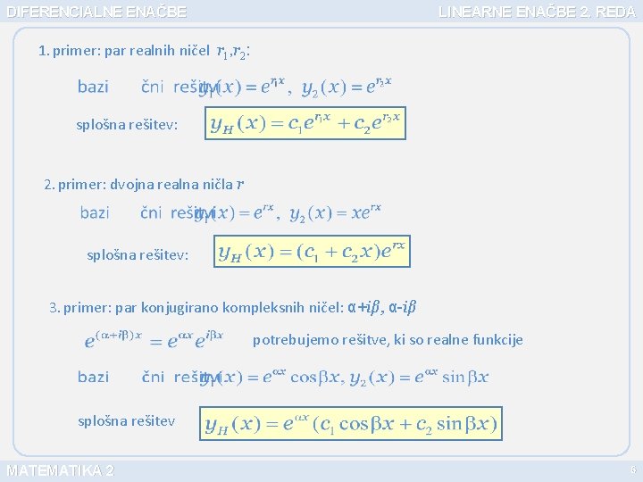 DIFERENCIALNE ENAČBE LINEARNE ENAČBE 2. REDA 1. primer: par realnih ničel r 1, r