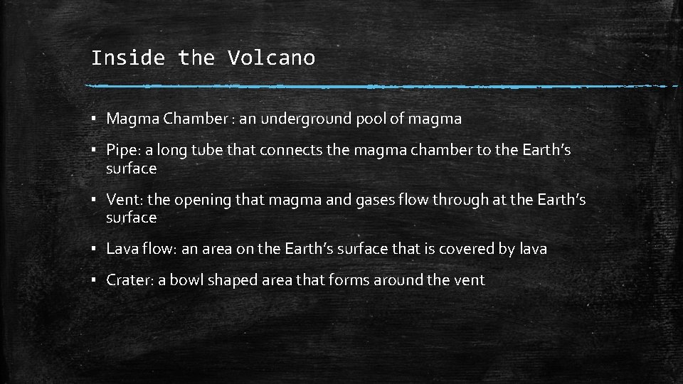 Inside the Volcano ▪ Magma Chamber : an underground pool of magma ▪ Pipe: