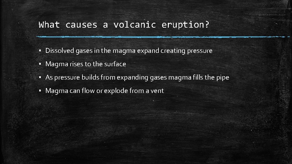 What causes a volcanic eruption? ▪ Dissolved gases in the magma expand creating pressure