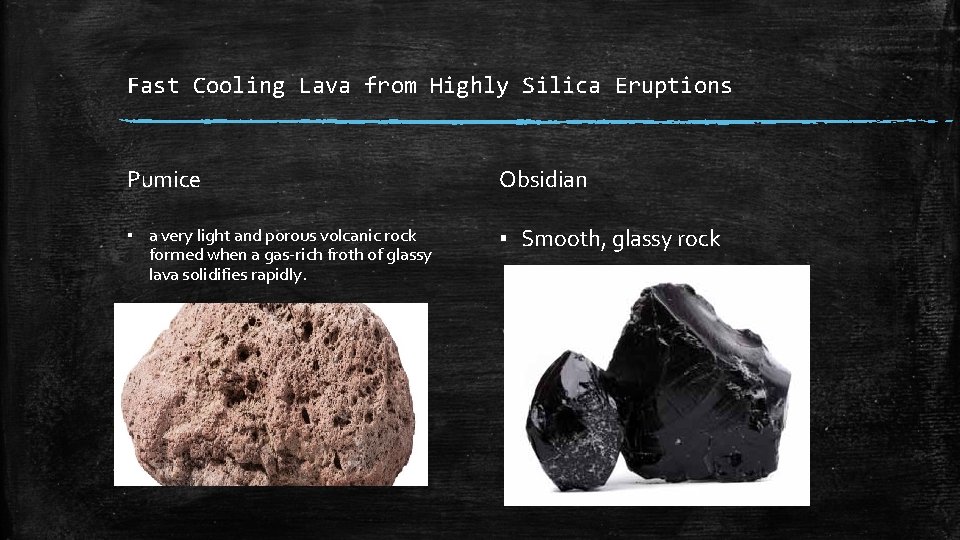 Fast Cooling Lava from Highly Silica Eruptions Pumice Obsidian ▪ a very light and