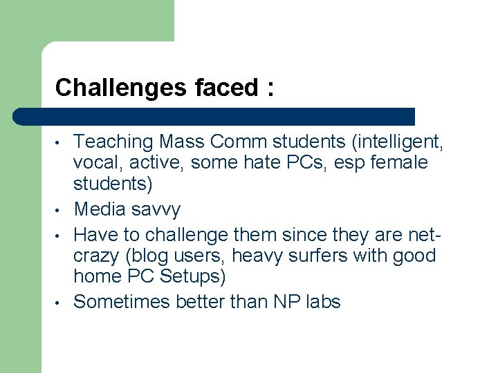 Challenges faced : • • Teaching Mass Comm students (intelligent, vocal, active, some hate Challenges faced : • • Teaching Mass Comm students (intelligent, vocal, active, some hate