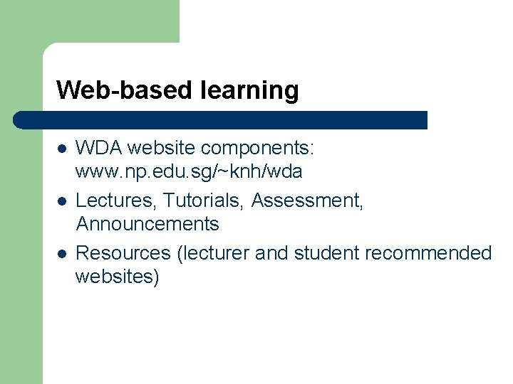 Web-based learning l l l WDA website components: www. np. edu. sg/~knh/wda Lectures, Tutorials, Web-based learning l l l WDA website components: www. np. edu. sg/~knh/wda Lectures, Tutorials,