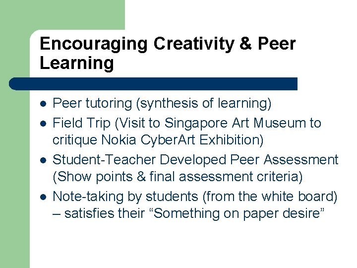 Encouraging Creativity & Peer Learning l l Peer tutoring (synthesis of learning) Field Trip Encouraging Creativity & Peer Learning l l Peer tutoring (synthesis of learning) Field Trip