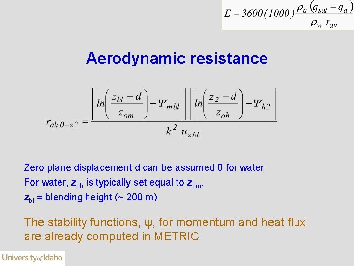 Aerodynamic resistance Zero plane displacement d can be assumed 0 for water For water,