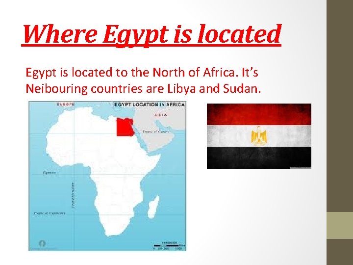 Where Egypt is located to the North of Africa. It’s Neibouring countries are Libya