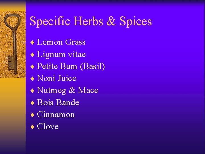 Specific Herbs & Spices ¨ Lemon Grass ¨ Lignum vitae ¨ Petite Bum (Basil)