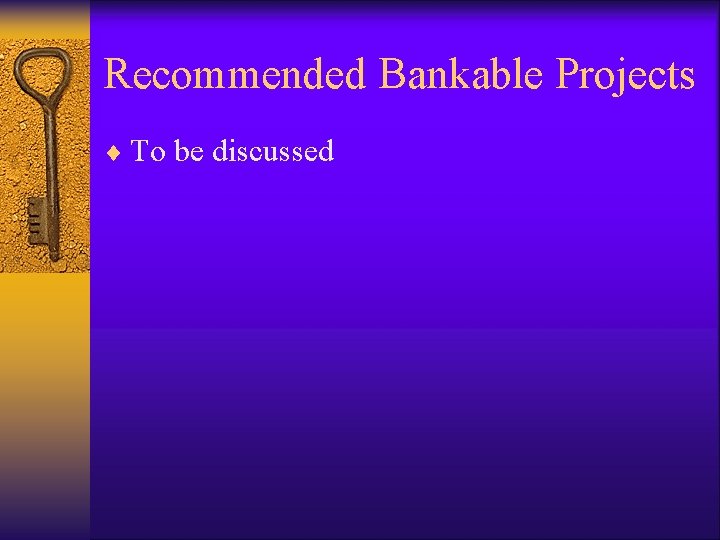 Recommended Bankable Projects ¨ To be discussed 