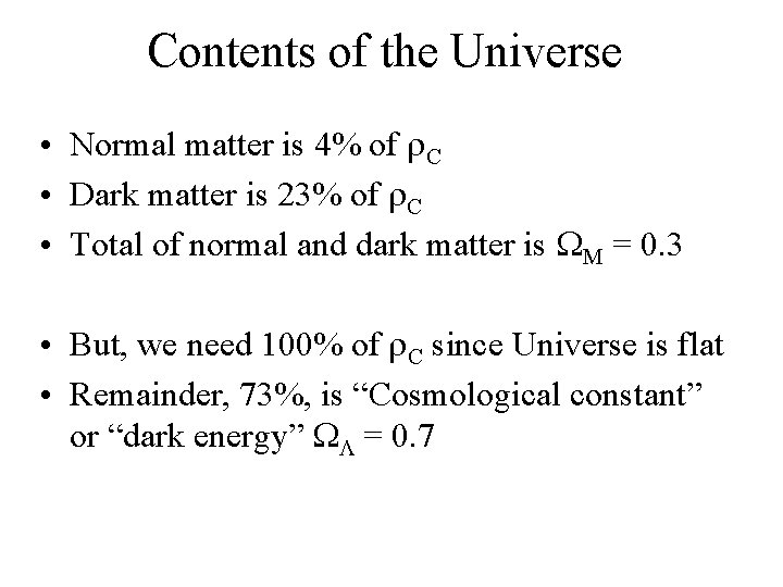 Contents of the Universe • Normal matter is 4% of C • Dark matter