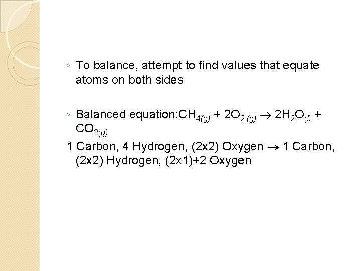 ◦ To balance, attempt to find values that equate atoms on both sides ◦