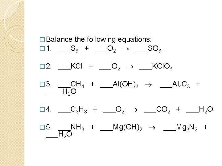 � Balance the following � 1. ___S 8 + ___O 2 � 2. equations: