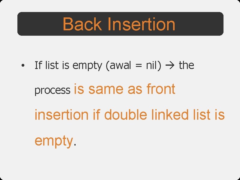Back Insertion • If list is empty (awal = nil) the process is same