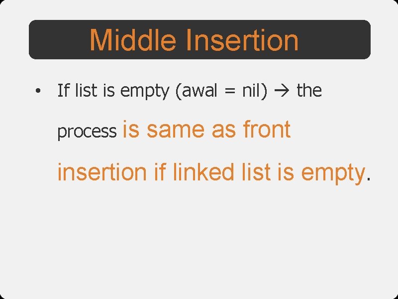 Middle Insertion • If list is empty (awal = nil) the process is same