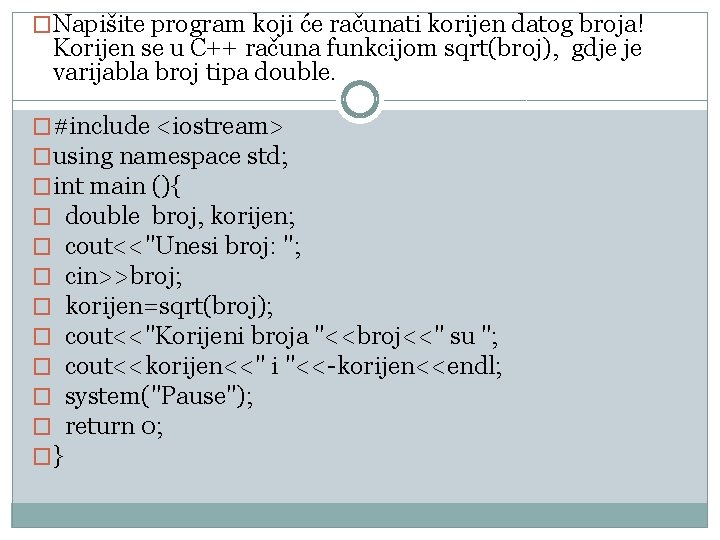 �Napišite program koji će računati korijen datog broja! Korijen se u C++ računa funkcijom