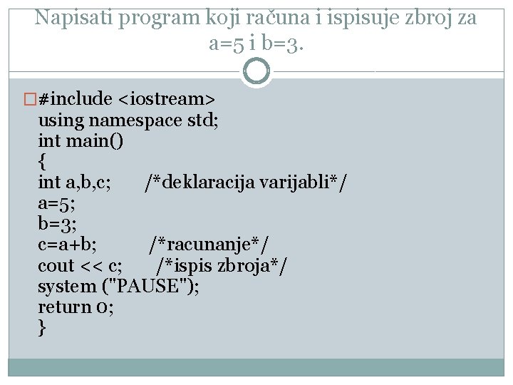 Napisati program koji računa i ispisuje zbroj za a=5 i b=3. �#include <iostream> using