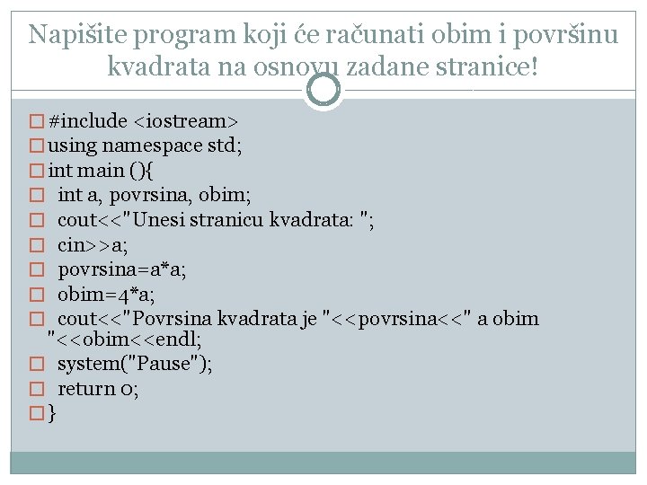 Napišite program koji će računati obim i površinu kvadrata na osnovu zadane stranice! �