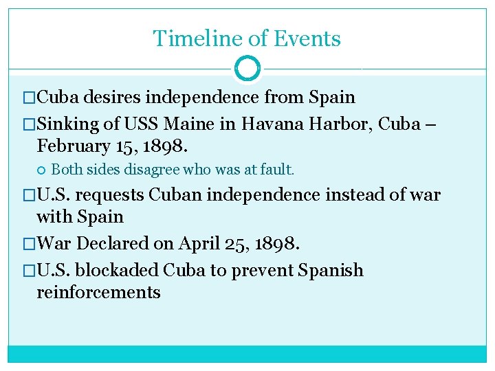 Timeline of Events �Cuba desires independence from Spain �Sinking of USS Maine in Havana