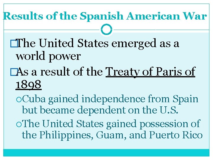 Results of the Spanish American War �The United States emerged as a world power