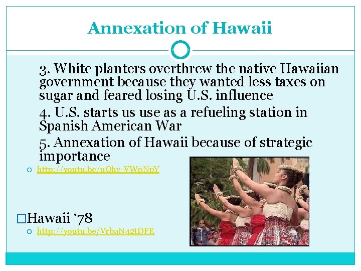 Annexation of Hawaii 3. White planters overthrew the native Hawaiian government because they wanted