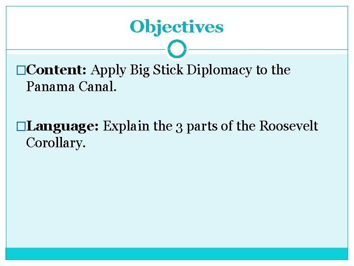 Objectives �Content: Apply Big Stick Diplomacy to the Panama Canal. �Language: Explain the 3