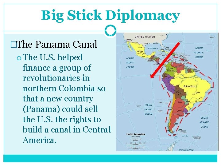 Big Stick Diplomacy �The Panama Canal The U. S. helped finance a group of