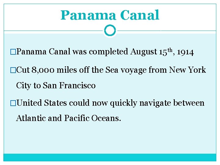 Panama Canal �Panama Canal was completed August 15 th, 1914 �Cut 8, 000 miles