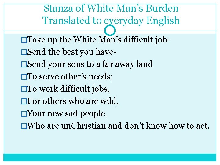Stanza of White Man’s Burden Translated to everyday English �Take up the White Man’s
